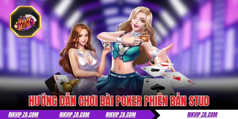 Hướng dẫn chơi bài Poker phiên bản Stud